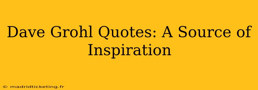Dave Grohl Quotes: A Source of Inspiration
