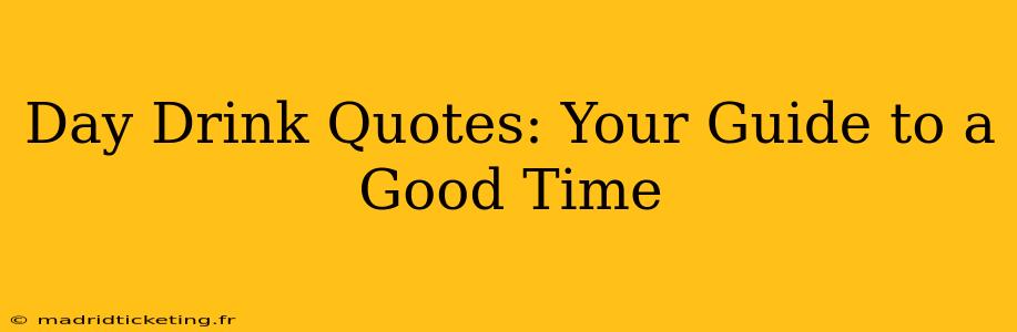 Day Drink Quotes: Your Guide to a Good Time