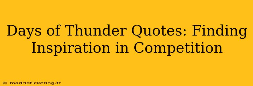 Days of Thunder Quotes: Finding Inspiration in Competition