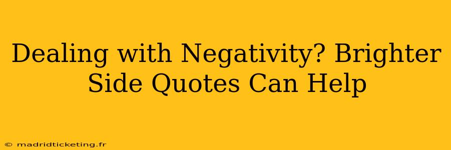 Dealing with Negativity? Brighter Side Quotes Can Help