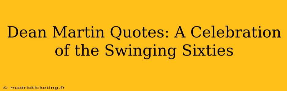 Dean Martin Quotes: A Celebration of the Swinging Sixties