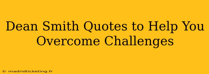 Dean Smith Quotes to Help You Overcome Challenges