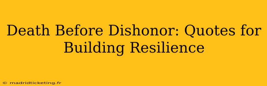 Death Before Dishonor: Quotes for Building Resilience