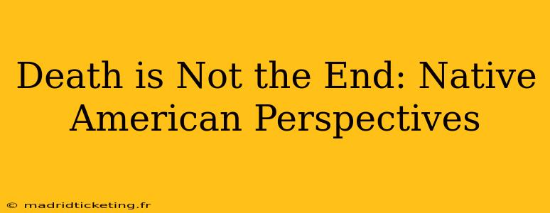 Death is Not the End: Native American Perspectives