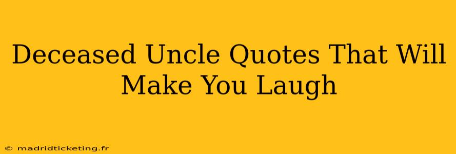 Deceased Uncle Quotes That Will Make You Laugh