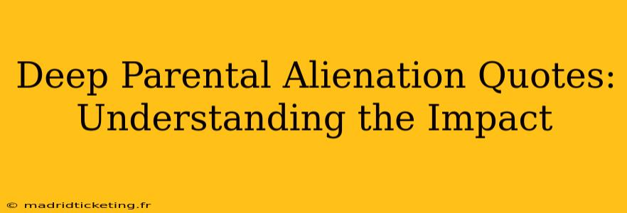 Deep Parental Alienation Quotes: Understanding the Impact