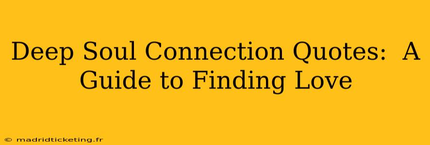Deep Soul Connection Quotes:  A Guide to Finding Love