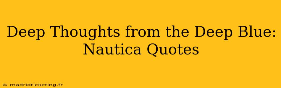 Deep Thoughts from the Deep Blue: Nautica Quotes