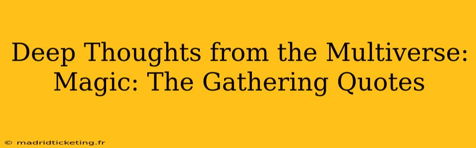 Deep Thoughts from the Multiverse: Magic: The Gathering Quotes