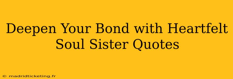 Deepen Your Bond with Heartfelt Soul Sister Quotes