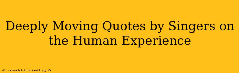 Deeply Moving Quotes by Singers on the Human Experience