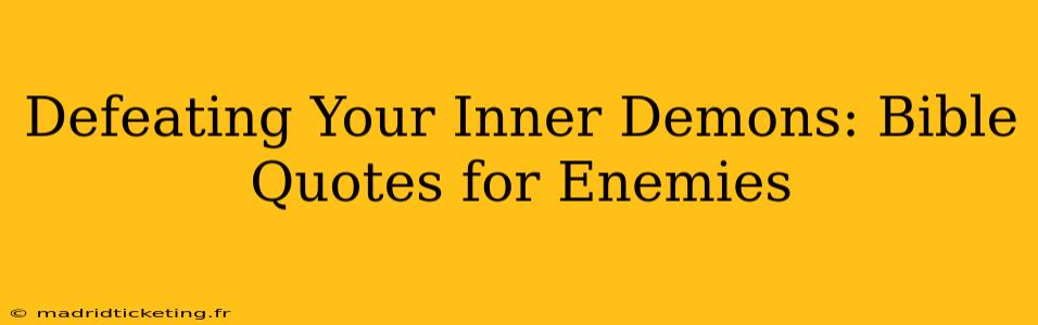 Defeating Your Inner Demons: Bible Quotes for Enemies
