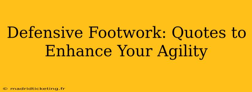 Defensive Footwork: Quotes to Enhance Your Agility