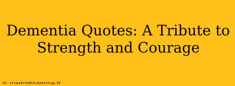 Dementia Quotes: A Tribute to Strength and Courage