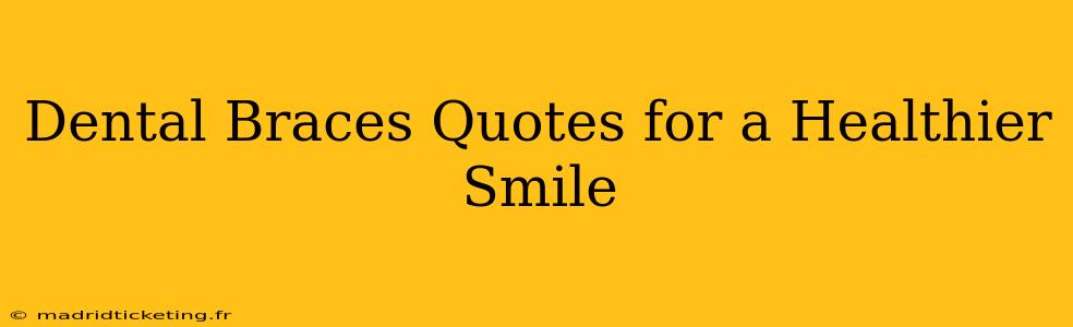 Dental Braces Quotes for a Healthier Smile