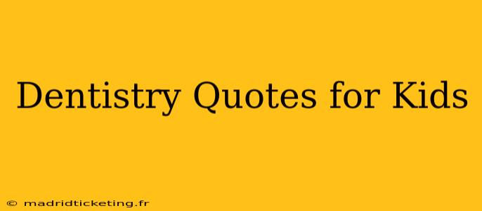 Dentistry Quotes for Kids