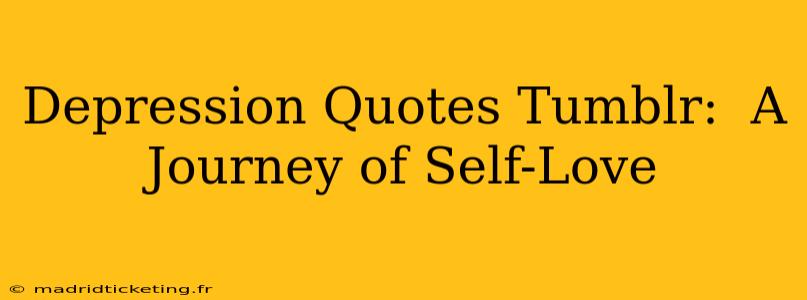 Depression Quotes Tumblr:  A Journey of Self-Love