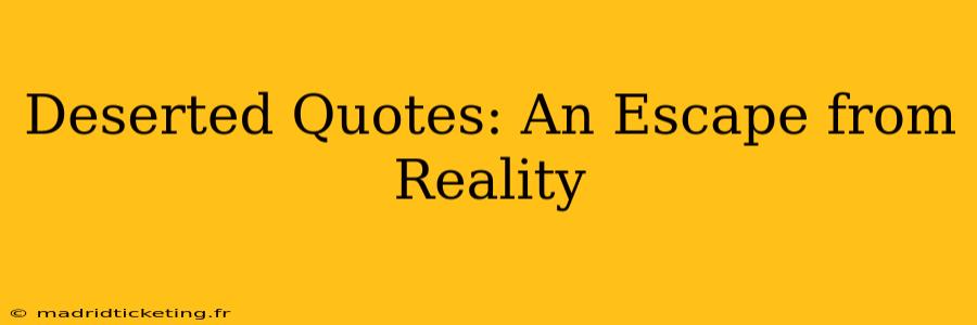 Deserted Quotes: An Escape from Reality