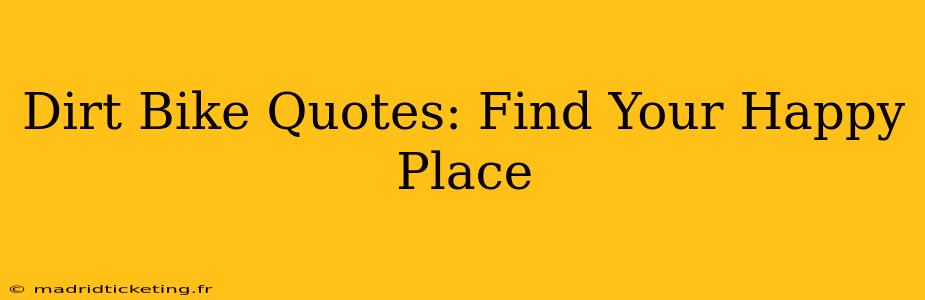 Dirt Bike Quotes: Find Your Happy Place