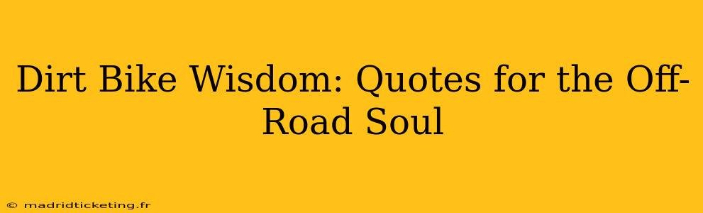 Dirt Bike Wisdom: Quotes for the Off-Road Soul
