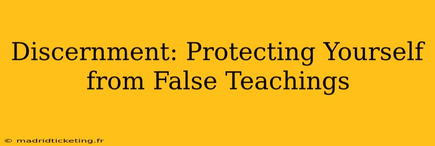 Discernment: Protecting Yourself from False Teachings