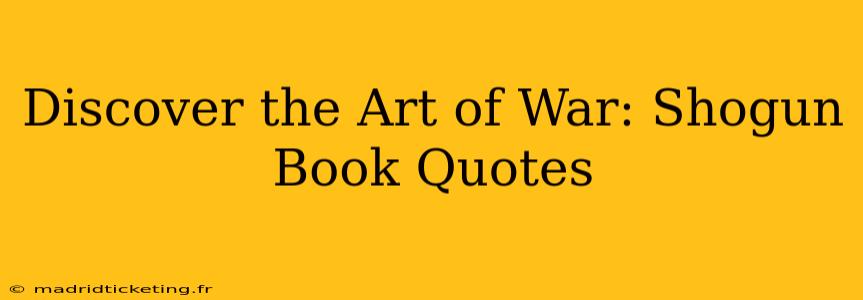 Discover the Art of War: Shogun Book Quotes