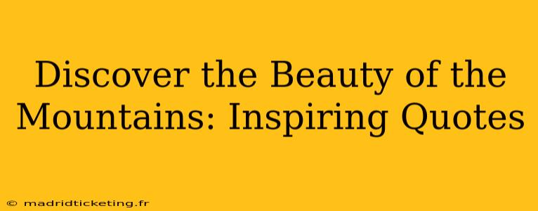 Discover the Beauty of the Mountains: Inspiring Quotes