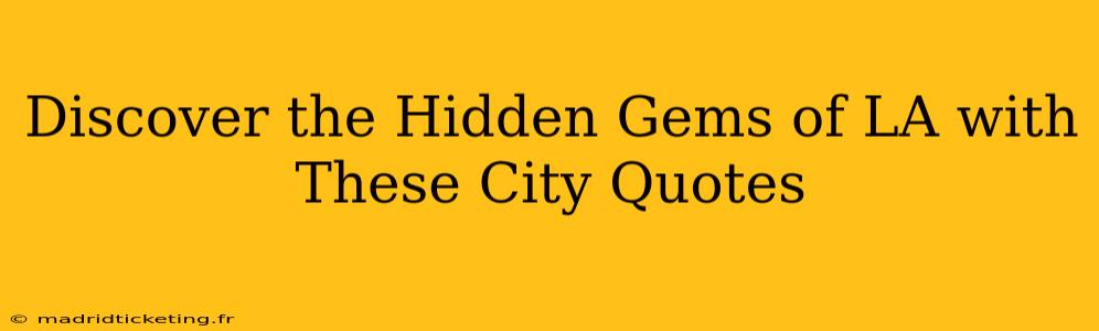 Discover the Hidden Gems of LA with These City Quotes