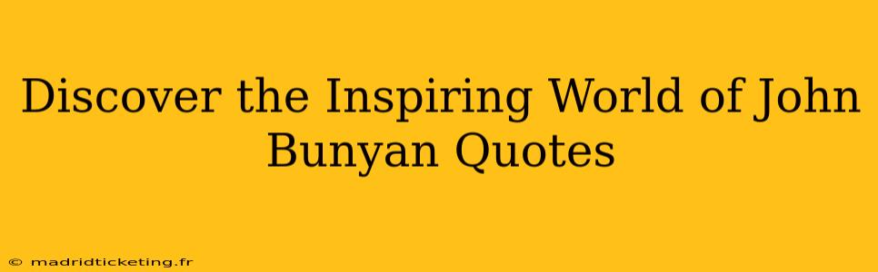 Discover the Inspiring World of John Bunyan Quotes