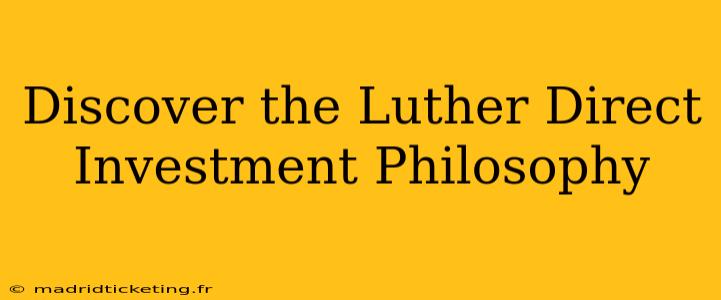 Discover the Luther Direct Investment Philosophy