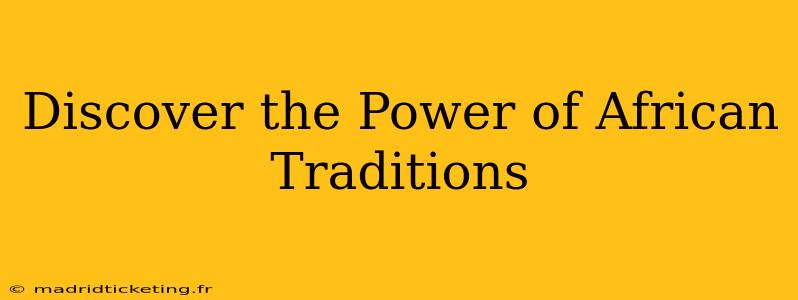 Discover the Power of African Traditions