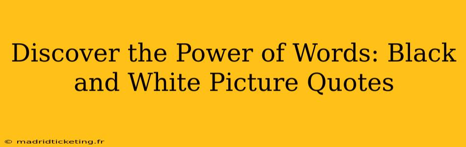 Discover the Power of Words: Black and White Picture Quotes