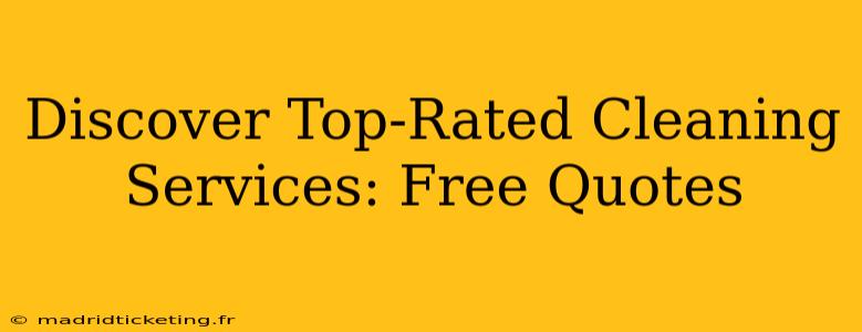 Discover Top-Rated Cleaning Services: Free Quotes