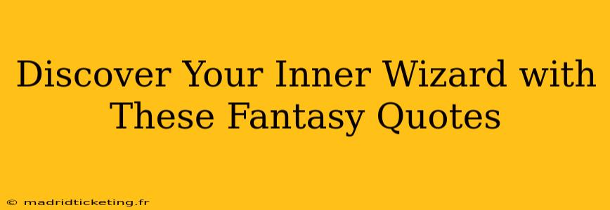 Discover Your Inner Wizard with These Fantasy Quotes