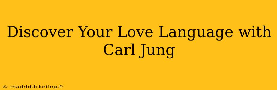 Discover Your Love Language with Carl Jung
