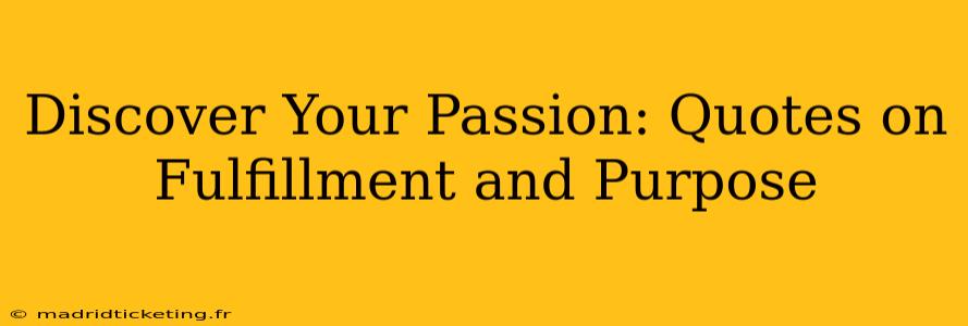 Discover Your Passion: Quotes on Fulfillment and Purpose
