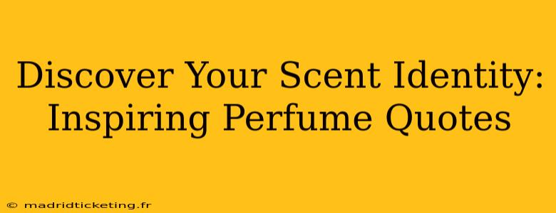 Discover Your Scent Identity: Inspiring Perfume Quotes