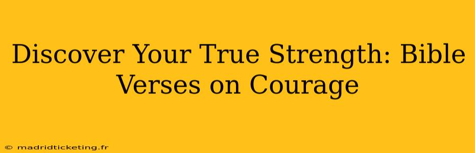 Discover Your True Strength: Bible Verses on Courage