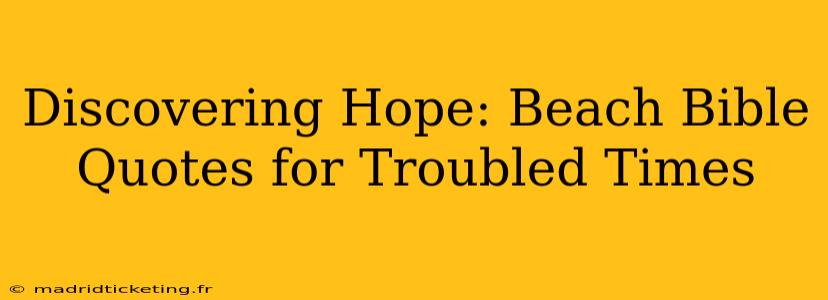 Discovering Hope: Beach Bible Quotes for Troubled Times