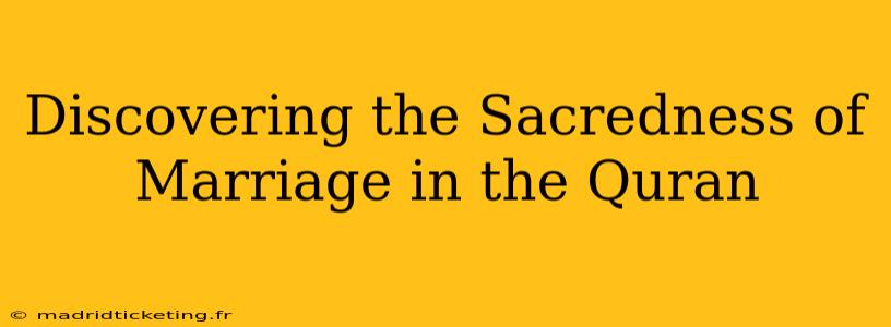 Discovering the Sacredness of Marriage in the Quran