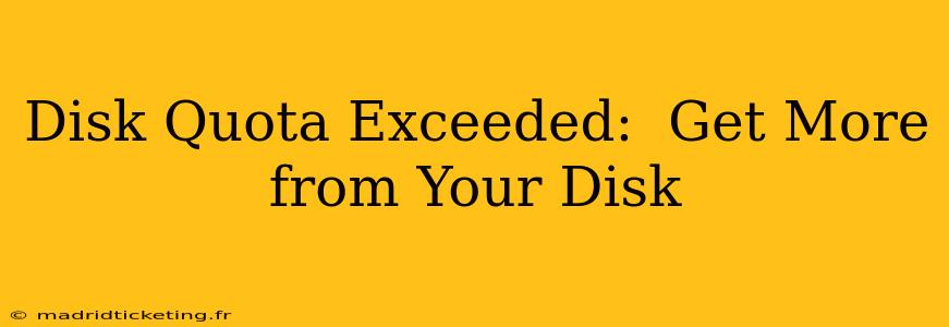 Disk Quota Exceeded:  Get More from Your Disk
