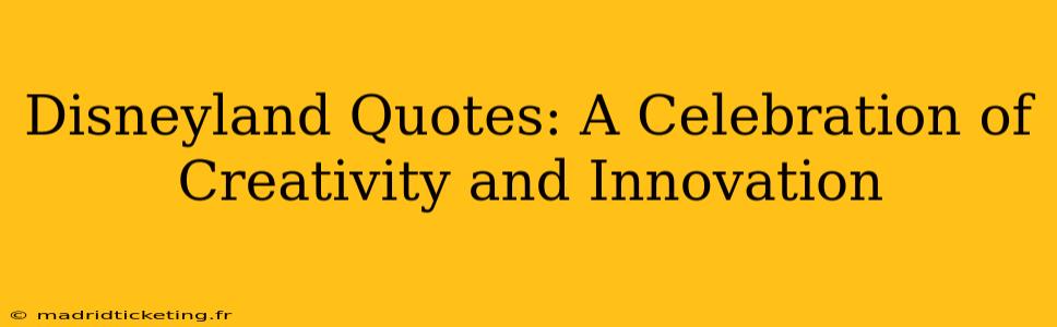 Disneyland Quotes: A Celebration of Creativity and Innovation