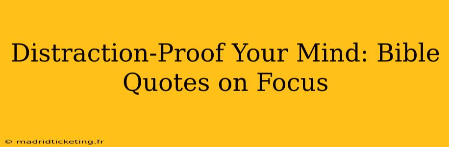 Distraction-Proof Your Mind: Bible Quotes on Focus