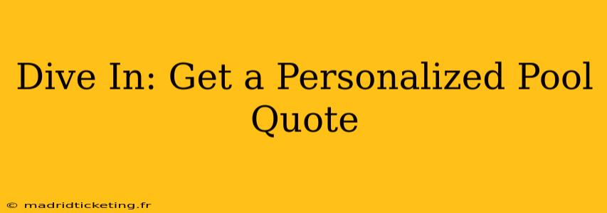 Dive In: Get a Personalized Pool Quote