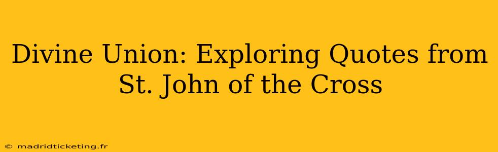 Divine Union: Exploring Quotes from St. John of the Cross