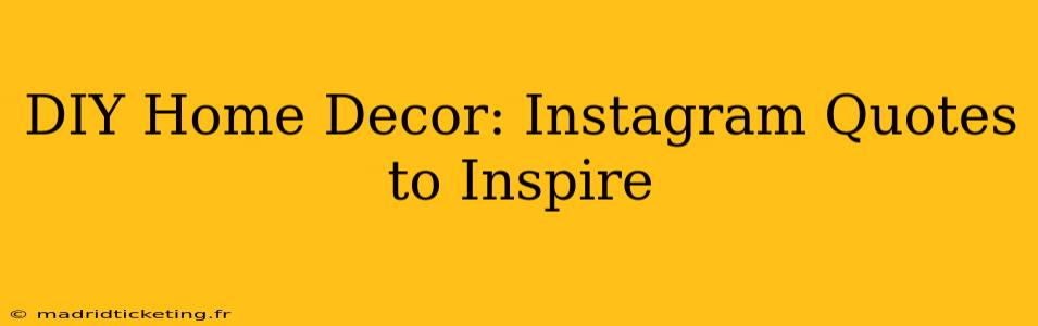 DIY Home Decor: Instagram Quotes to Inspire