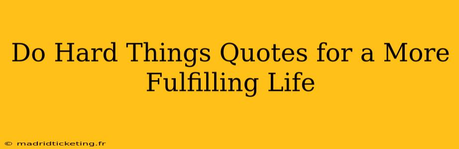 Do Hard Things Quotes for a More Fulfilling Life