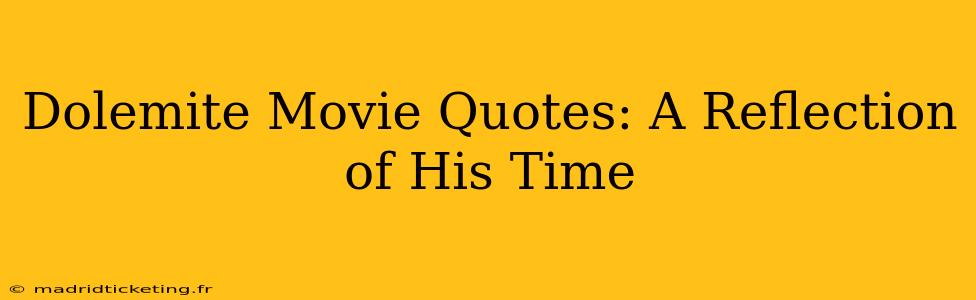 Dolemite Movie Quotes: A Reflection of His Time