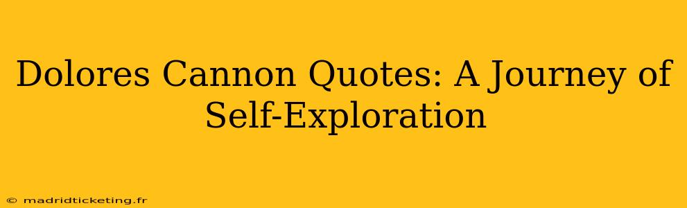 Dolores Cannon Quotes: A Journey of Self-Exploration