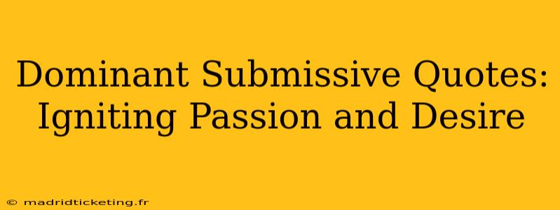 Dominant Submissive Quotes:  Igniting Passion and Desire